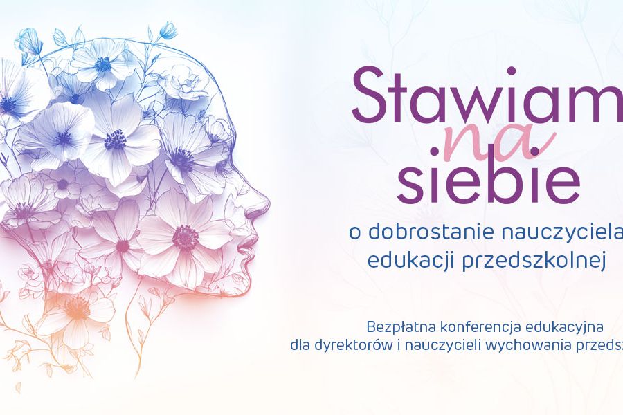 Konferencja edukacyjna „Stawiam na siebie – o dobrostanie nauczyciela edukacji przedszkolnej”