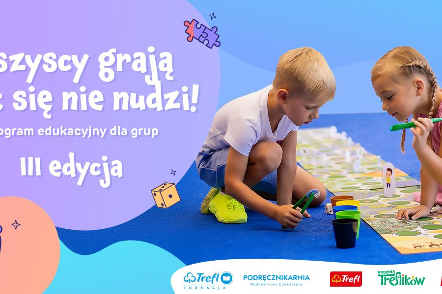 III edycja Programu edukacyjnego „Wszyscy grają – nikt się nie nudzi!”